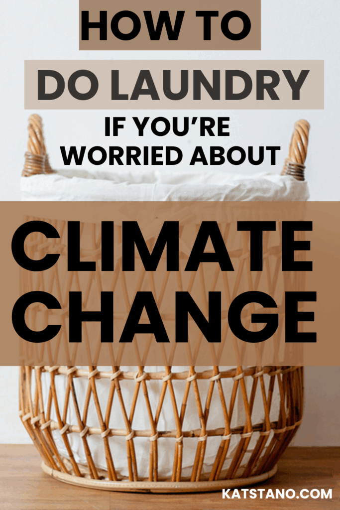 This is a Pinterest graphic of a natural rattan laundry basket with white linens inside that says "how to do laundry if you're worried about climate change."