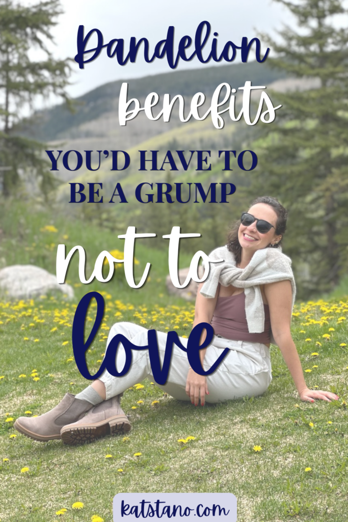 This is a Pinterest graphic that says dandelion benefits you'd have to be a grump not to love.